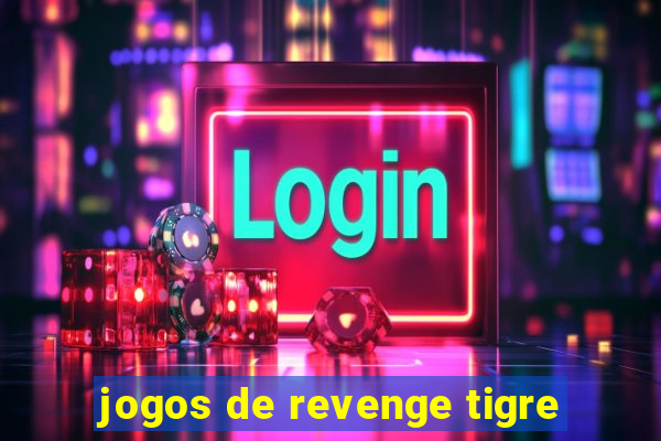 jogos de revenge tigre